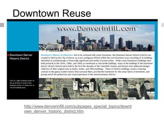 Downtown Reuse




  http://www.denverinfill.com/subpages_special_topics/downt
  own_denver_historic_district.htm
 