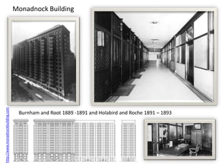 http://www.monadnockbuilding.com
                                   Monadnock Building




                                    Burnham and Root 1889 -1891 and Holabird and Roche 1891 – 1893
 