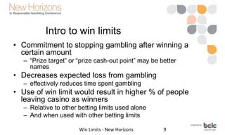 Players’ loss and win limits
Win Limits - New Horizons 11
loss
limit
win
limit
-5%
 