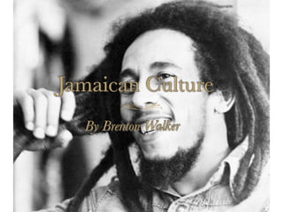 Jamaican Culture
  By Brenton Walker
 
