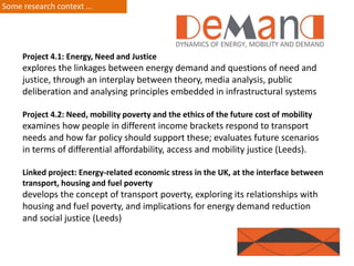 Project 4.1: Energy, Need and Justice
explores the linkages between energy demand and questions of need and
justice, throu...