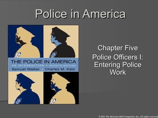 Police in America Chapter Five Police Officers I: Entering Police Work 