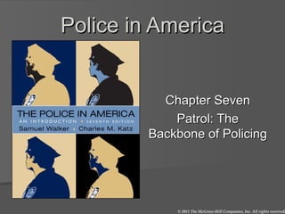 Police in America Chapter Seven Patrol: The Backbone of Policing 
