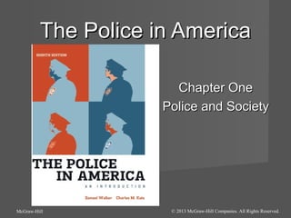 The Police in America
Chapter One
Police and Society

McGraw-Hill

© 2013 McGraw-Hill Companies. All Rights Reserved.

 