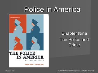 Police in America
Chapter Nine
The Police and
Crime

McGraw-Hill

© 2013 McGraw-Hill Companies. All Rights Reserved.

 