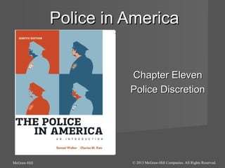 Police in America
Chapter Eleven
Police Discretion

McGraw-Hill

© 2013 McGraw-Hill Companies. All Rights Reserved.

 