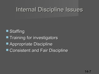 Internal Discipline Issues

 Staffing
 Training for investigators
 Appropriate Discipline
 Consistent and Fair Discipline

14-7

 
