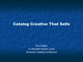 Catalog Creative That Sells Tom Walker w/ Hershell Gordon Lewis American Catalog Conference 