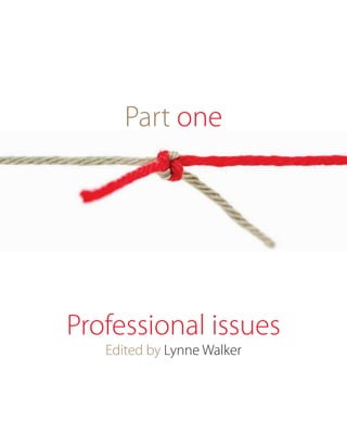 Part one




Professional issues
   Edited by Lynne Walker
 
