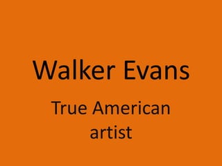 Walker Evans True American artist 