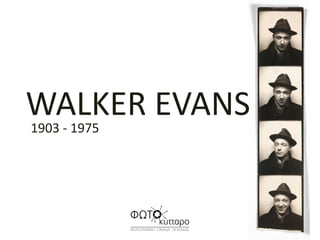 WALKER EVANS1903 - 1975
 