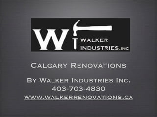Calgary Renovations
By Walker Industries Inc.
     403-703-4830
www.walkerrenovations.ca
 