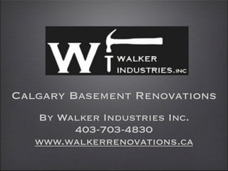 Calgary Basement Renovations
   By Walker Industries Inc.
        403-703-4830
   www.walkerrenovations.ca
 