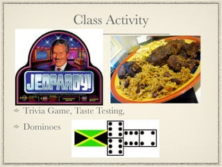 Class Activity




Trivia Game, Taste Testing,
Dominoes
 