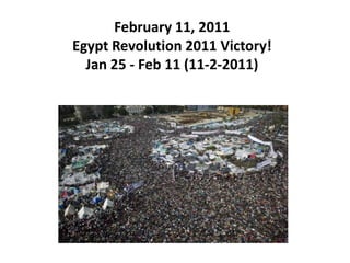 February 11, 2011Egypt Revolution 2011 Victory! Jan 25 - Feb 11 (11-2-2011)  