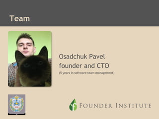Team

Osadchuk Pavel
founder and CTO
(5 years in software team management)

 