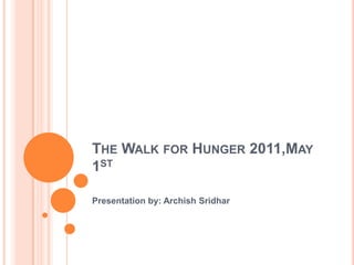 The Walk for Hunger 2011,May 1st Presentation by: Archish Sridhar 