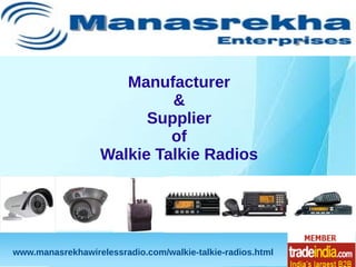 Manufacturer
&
Supplier
of
Walkie Talkie Radios

www.manasrekhawirelessradio.com/walkie-talkie-radios.html

 