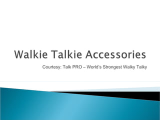 Courtesy: Talk PRO – World’s Strongest Walky Talky 
 