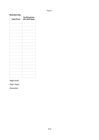 Form.1
 6
Business Day:
Total Price
(Night Audit)
(Dept. Head)
(Executive)
Confirmed by:
(On-shift Sup.)
 