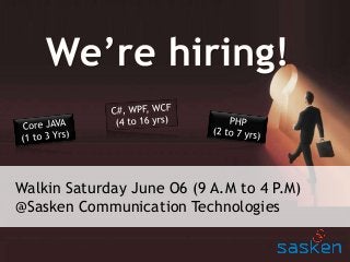1© Sasken Communication Technologies
Walkin Saturday June O6 (9 A.M to 4 P.M)
@Sasken Communication Technologies
 