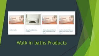 Walk in baths Products
 