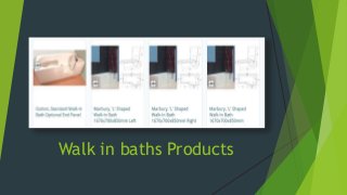 Walk in baths Products
 