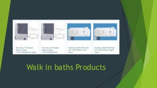 Walk in baths Products
 