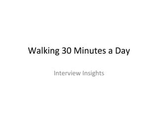 Walking 30 Minutes a Day

      Interview Insights
 