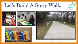 Let’s Build A Story Walk®
7
 
