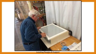 Installing Plexiglas & Support
 