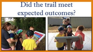 Did the trail meet
expected outcomes?
 