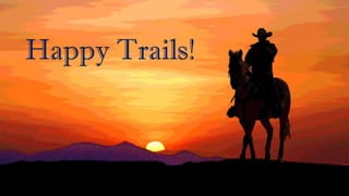 Happy Trails!
 