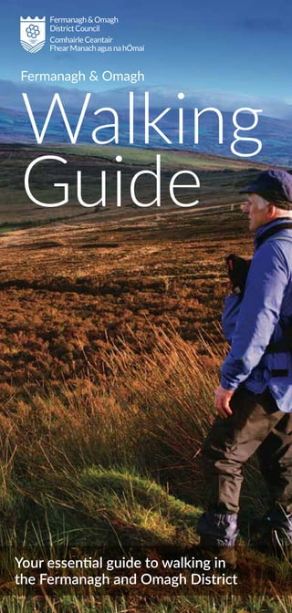 Fermanagh & Omagh
Walking
Guide
Your essential guide to walking in
the Fermanagh and Omagh District
 