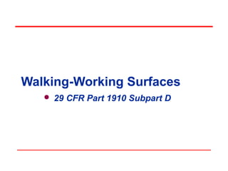  29 CFR Part 1910 Subpart D
Walking-Working Surfaces
 