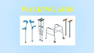 WALKING AIDS
 