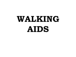 WALKING
AIDS
 