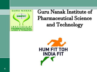 1
Guru Nanak Institute of
Pharmaceutical Science
and Technology
 
