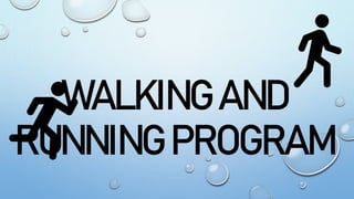 WALKING AND
RUNNING PROGRAM
 