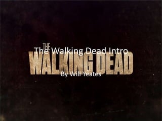 The Walking Dead Intro
By Will Yeates

 