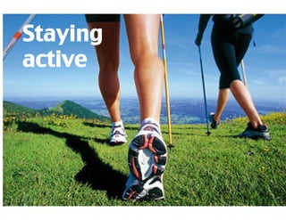 Staying
active	
 