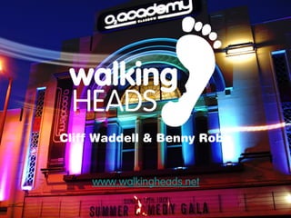 Cliff Waddell & Benny Robb


    www.walkingheads.net
                             1
 