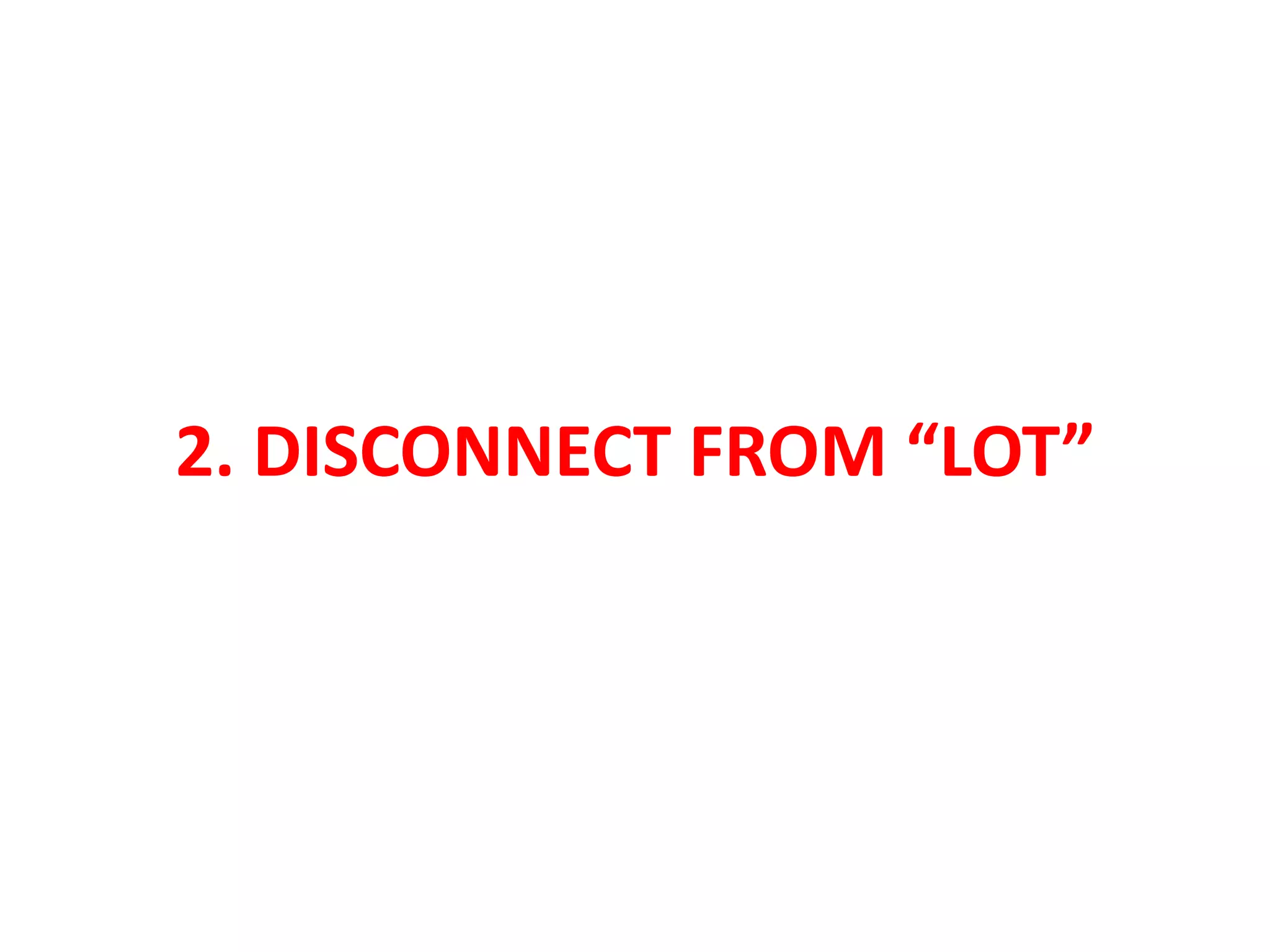 2. DISCONNECT FROM “LOT”
 