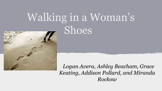 Walking in a Woman’s
Shoes

Logan Avera, Ashley Beacham, Grace
Keating, Addison Pollard, and Miranda
Rockow

 