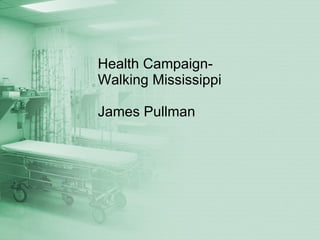 Health Campaign- Walking Mississippi  James Pullman 
