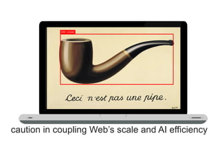 caution in coupling Web’s scale and AI efficiency
 