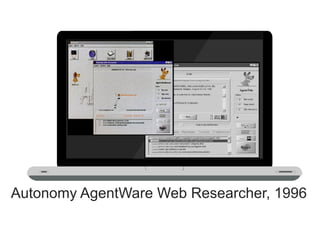 Autonomy AgentWare Web Researcher, 1996
 