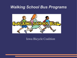 Walking School Bus Programs




       Iowa Bicycle Coalition
 