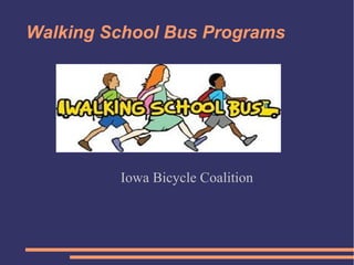 Walking School Bus Programs




         Iowa Bicycle Coalition
 