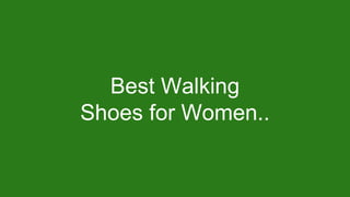 Best Walking
Shoes for Women..
 